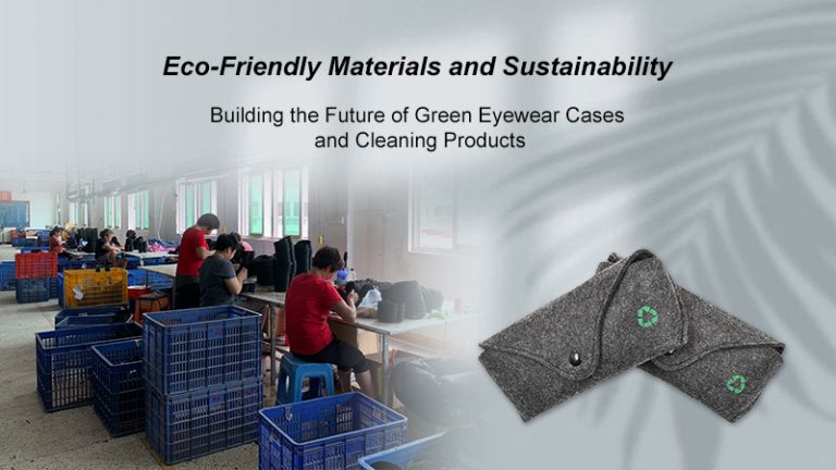 Eco-Friendly Materials and Sustainability: Building the Future of Green Eyeglass Cases and Cleaning Products